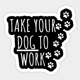 Take your Dog to work Sticker